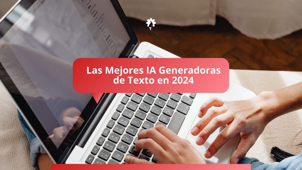 Hablemos de las Las Mejores IA Generadoras de Texto en 2024